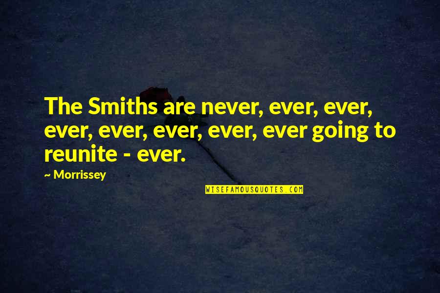 Tukums 2000 Quotes By Morrissey: The Smiths are never, ever, ever, ever, ever,