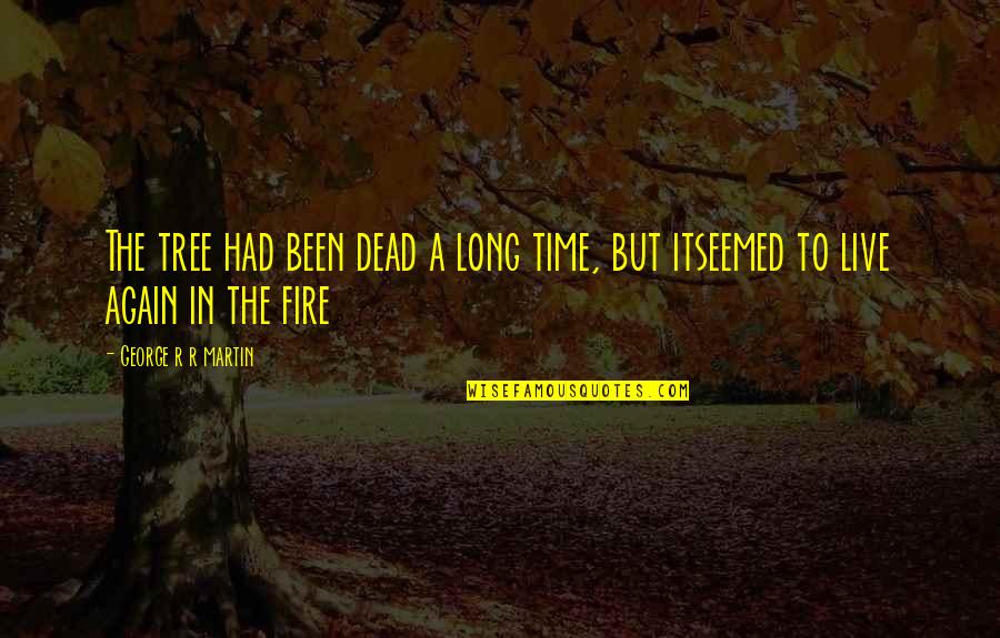 Tulang Rusuk Quotes By George R R Martin: The tree had been dead a long time,