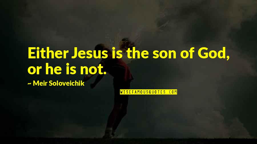 Tulburiin Quotes By Meir Soloveichik: Either Jesus is the son of God, or