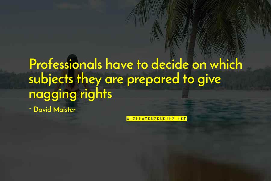 Tulipan Negro Quotes By David Maister: Professionals have to decide on which subjects they