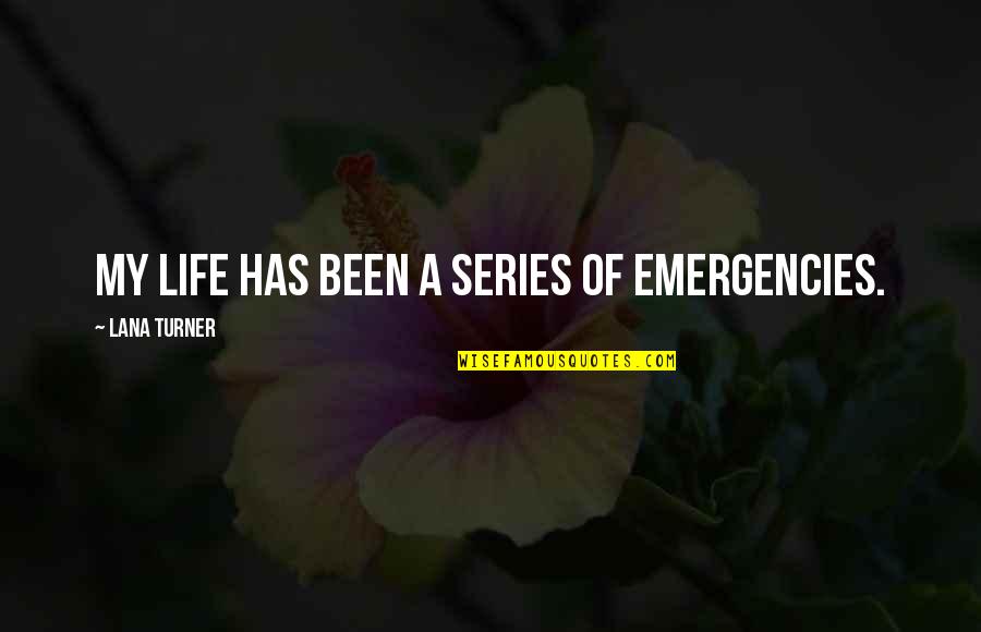 Tumbao In English Quotes By Lana Turner: My life has been a series of emergencies.