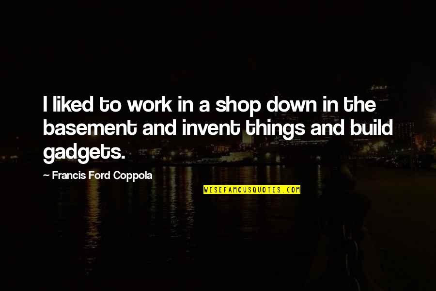 Tumblr Tagged Sad Love Quotes By Francis Ford Coppola: I liked to work in a shop down