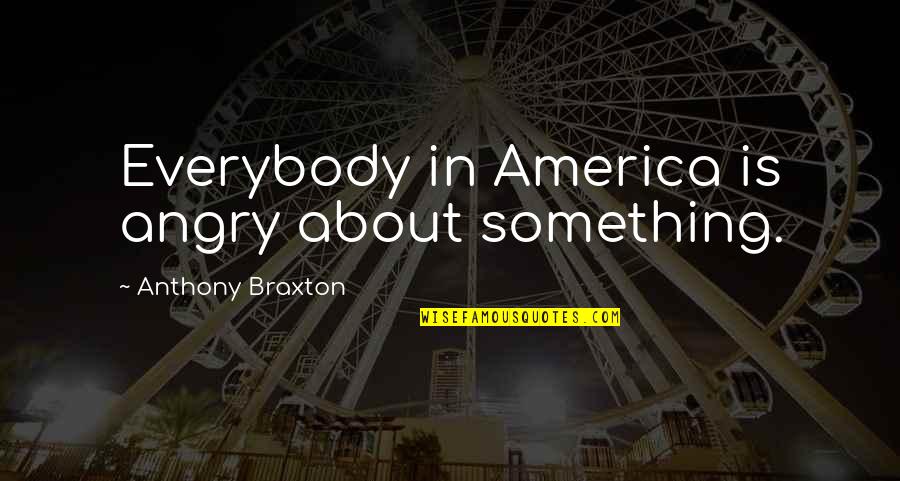 Tumhare Siva Quotes By Anthony Braxton: Everybody in America is angry about something.