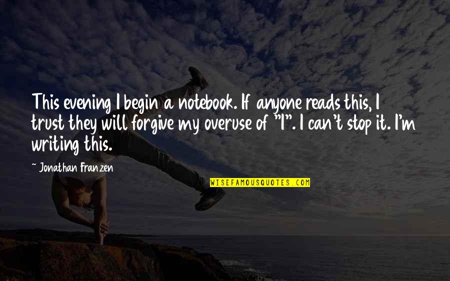 Tune Kapampangan Quotes By Jonathan Franzen: This evening I begin a notebook. If anyone