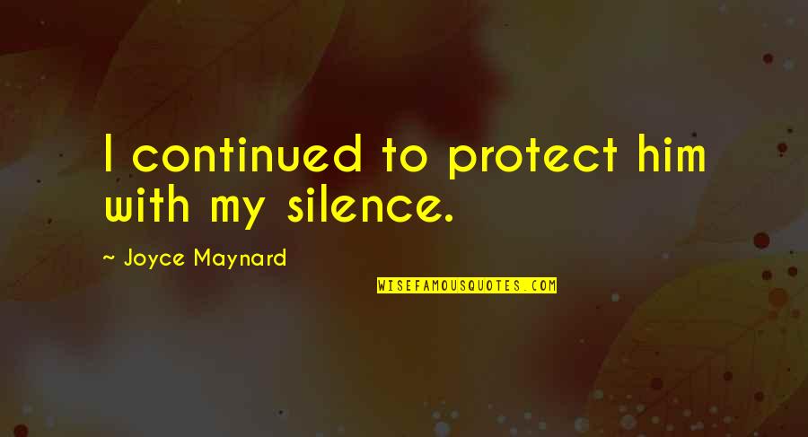 Tune Kapampangan Quotes By Joyce Maynard: I continued to protect him with my silence.