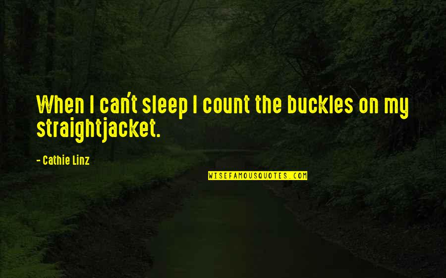 Tuntematon Sotilas Quotes By Cathie Linz: When I can't sleep I count the buckles