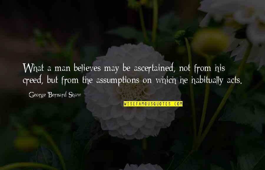 Tuol Quotes By George Bernard Shaw: What a man believes may be ascertained, not