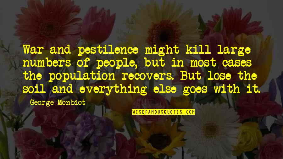 Tuppenny Hangover Quotes By George Monbiot: War and pestilence might kill large numbers of