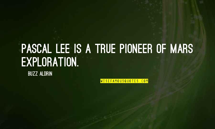 Turangalila Rose Quotes By Buzz Aldrin: Pascal Lee is a true pioneer of Mars