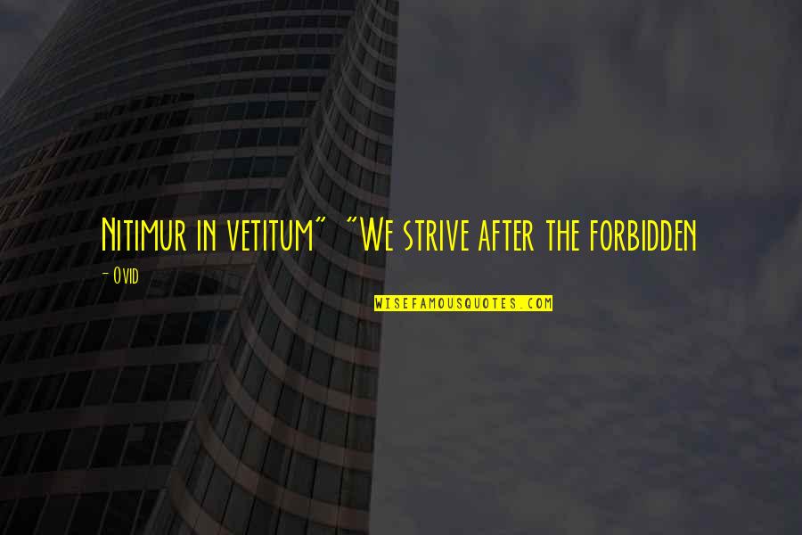 Turgeon Quotes By Ovid: Nitimur in vetitum" "We strive after the forbidden