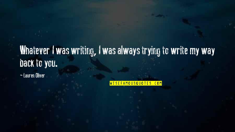 Turgul Serija Quotes By Lauren Oliver: Whatever I was writing, I was always trying