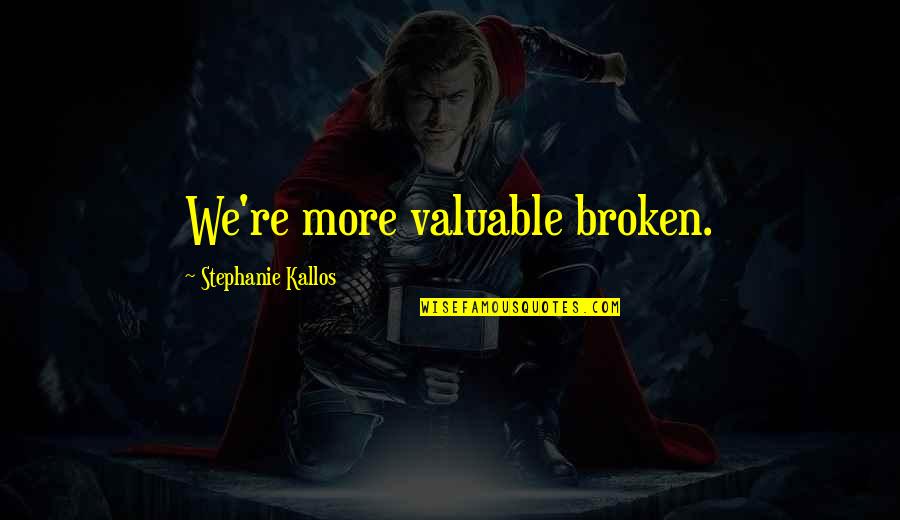 Turistas Film Quotes By Stephanie Kallos: We're more valuable broken.