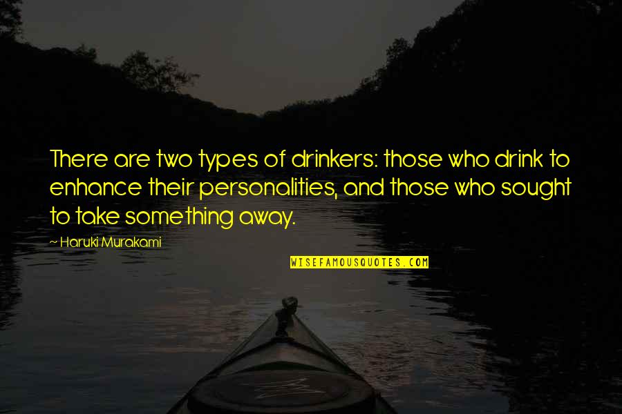 Turistiche Quotes By Haruki Murakami: There are two types of drinkers: those who