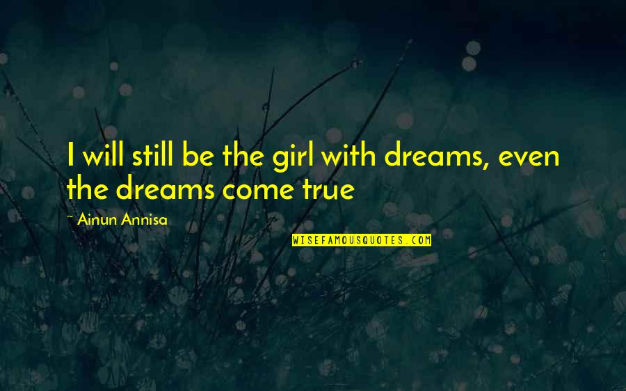 Turj N Vend Gh Z Erdob Nye Quotes By Ainun Annisa: I will still be the girl with dreams,