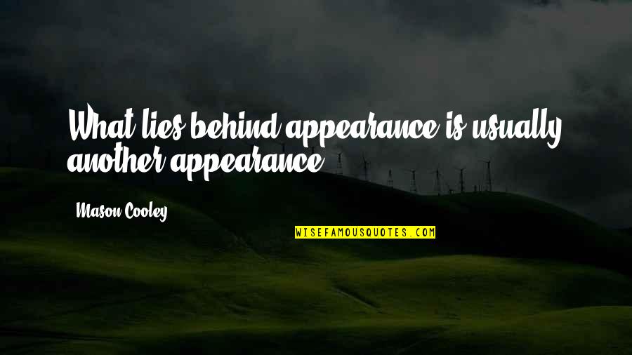 Turkmenbashy Quotes By Mason Cooley: What lies behind appearance is usually another appearance.