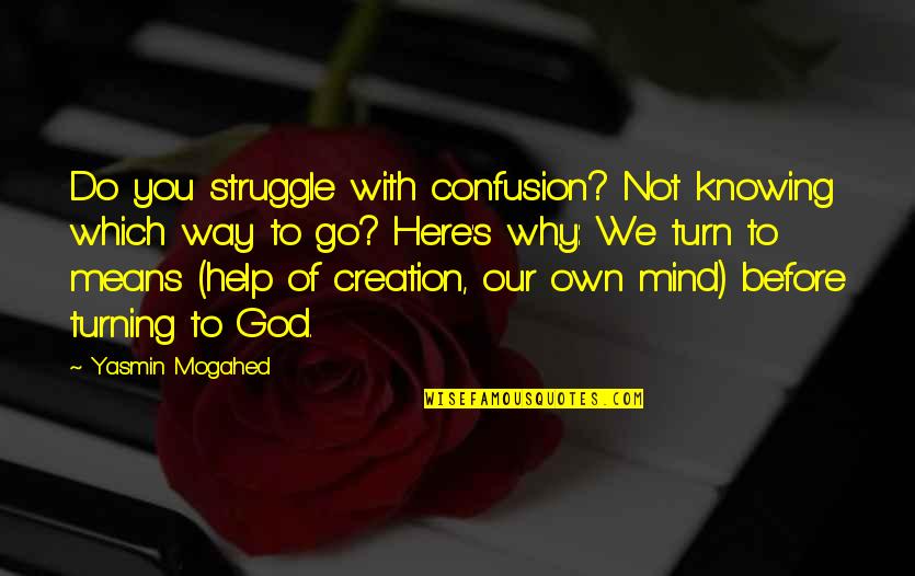 Turn It Over To God Quotes By Yasmin Mogahed: Do you struggle with confusion? Not knowing which