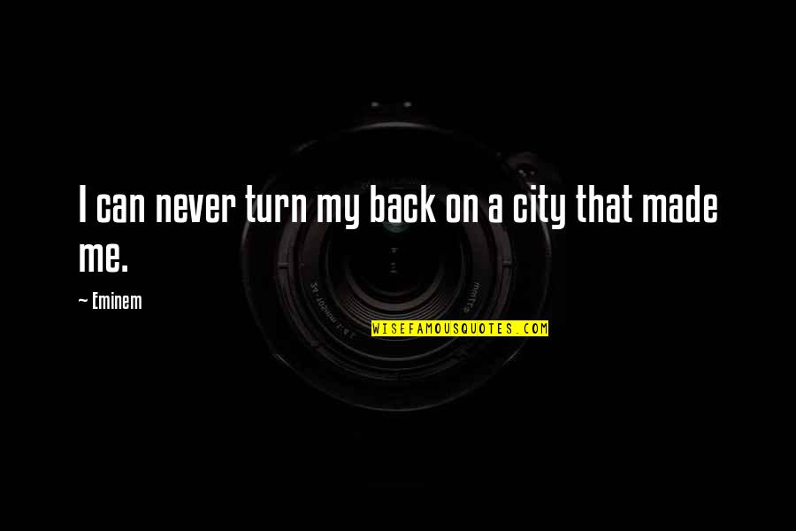 Turn Me On Quotes By Eminem: I can never turn my back on a