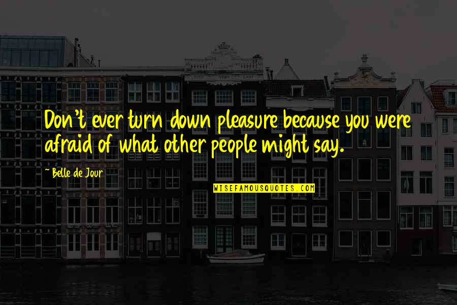 Turn You Down Quotes By Belle De Jour: Don't ever turn down pleasure because you were