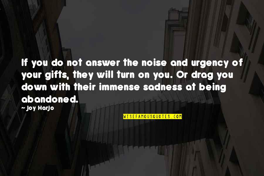 Turn You Down Quotes By Joy Harjo: If you do not answer the noise and