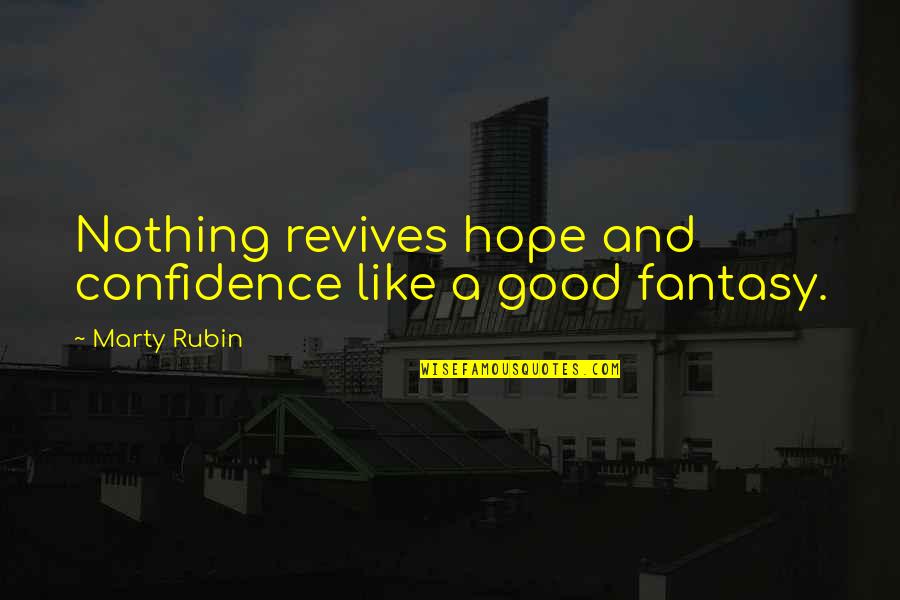Turnbough Quotes By Marty Rubin: Nothing revives hope and confidence like a good