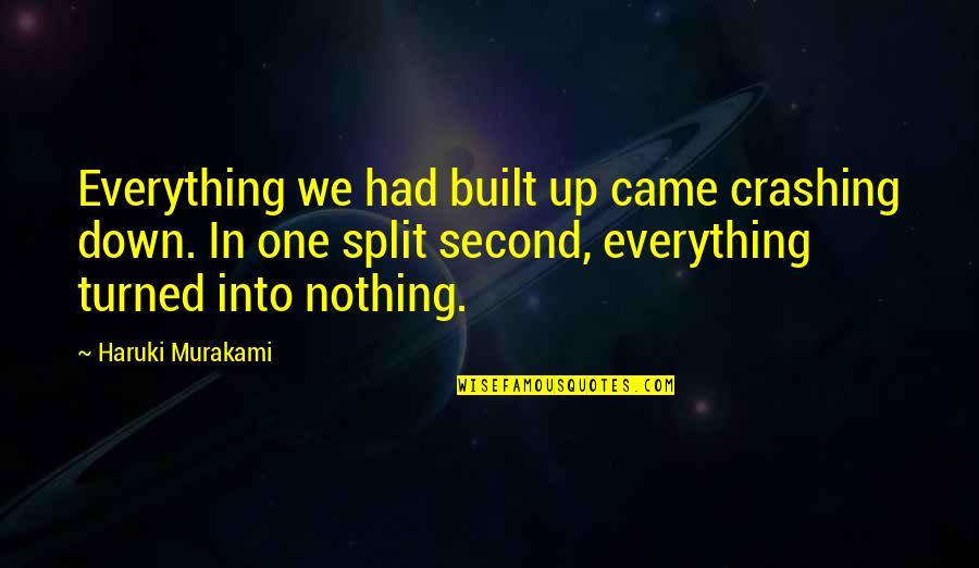 Turned Down Quotes By Haruki Murakami: Everything we had built up came crashing down.