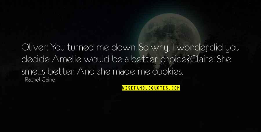 Turned Down Quotes By Rachel Caine: Oliver: You turned me down. So why, I