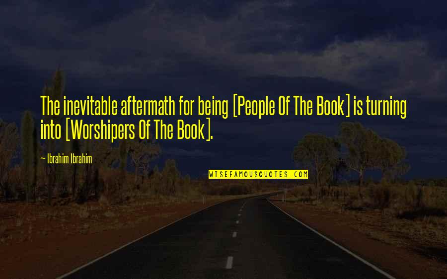 Turning 5 Quotes By Ibrahim Ibrahim: The inevitable aftermath for being [People Of The