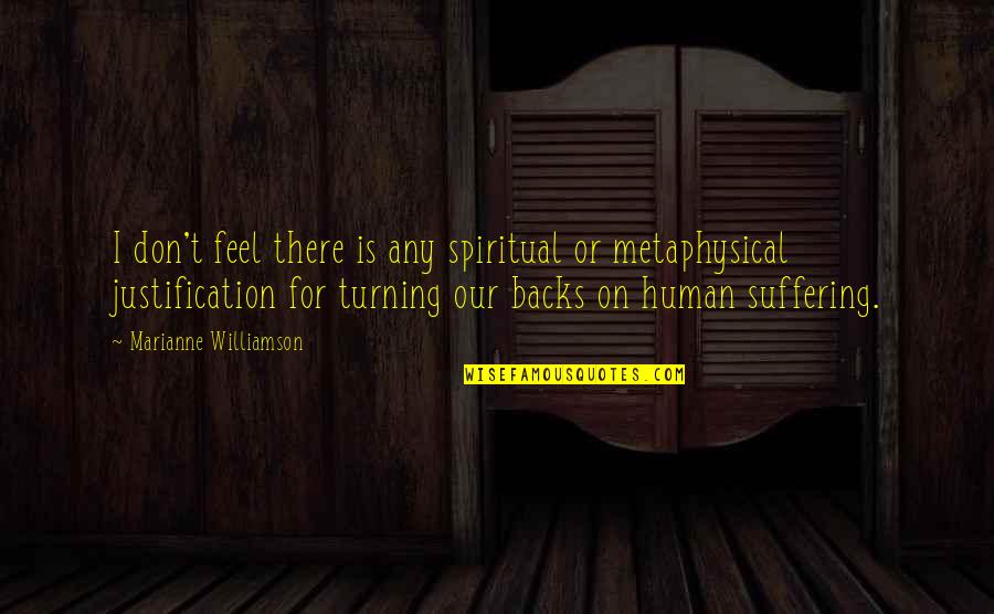 Turning Backs Quotes By Marianne Williamson: I don't feel there is any spiritual or