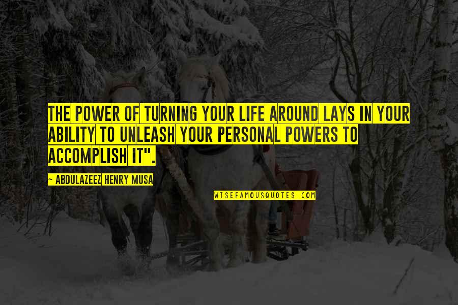 Turning Life Around Quotes By Abdulazeez Henry Musa: The power of turning your life around lays