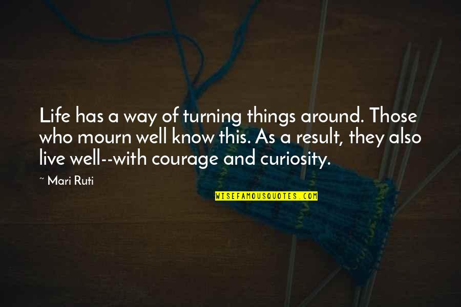 Turning Life Around Quotes By Mari Ruti: Life has a way of turning things around.