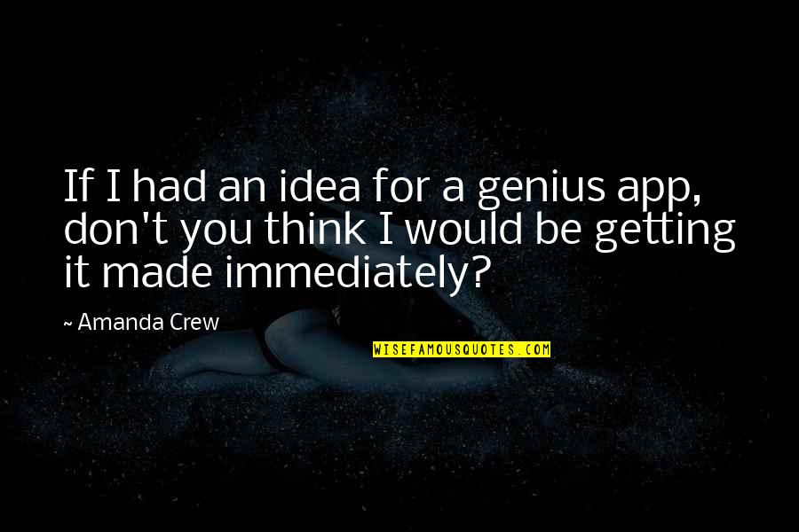 Turovac Quotes By Amanda Crew: If I had an idea for a genius