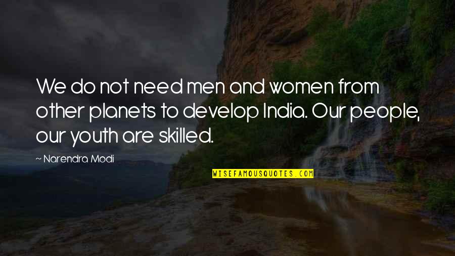 Turovac Quotes By Narendra Modi: We do not need men and women from