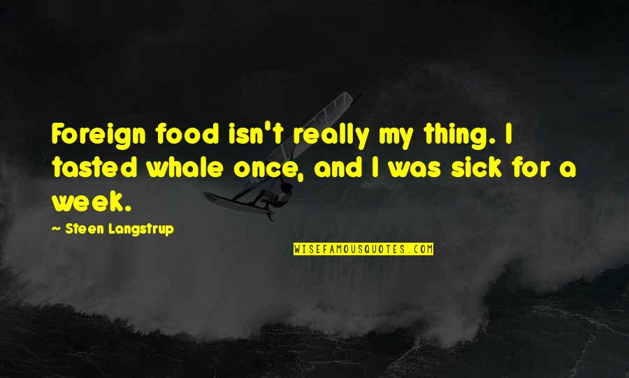 Turow Work Quotes By Steen Langstrup: Foreign food isn't really my thing. I tasted