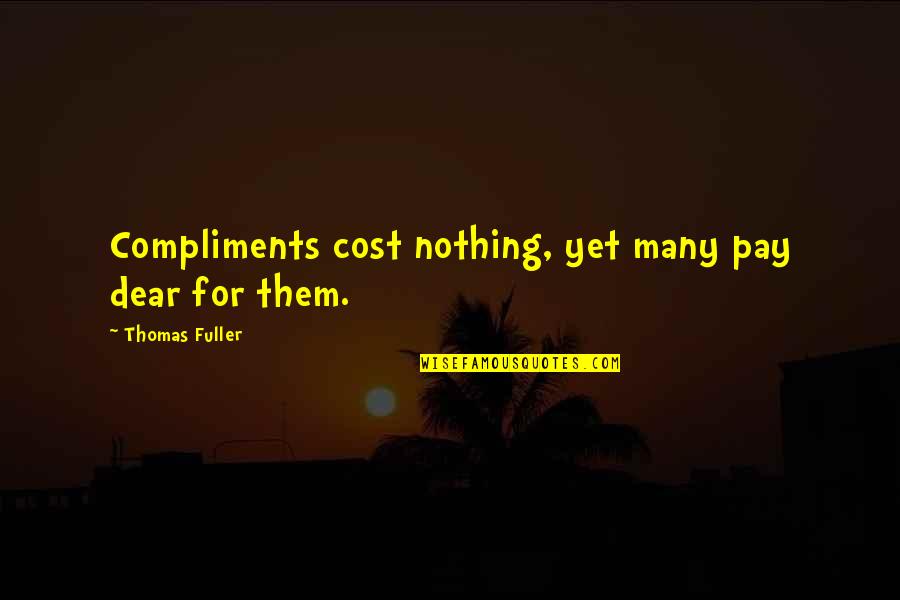 Turturro Nicholas Quotes By Thomas Fuller: Compliments cost nothing, yet many pay dear for