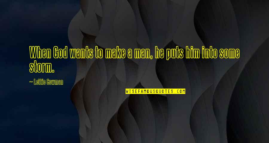 Tusser Silk Quotes By Lettie Cowman: When God wants to make a man, he