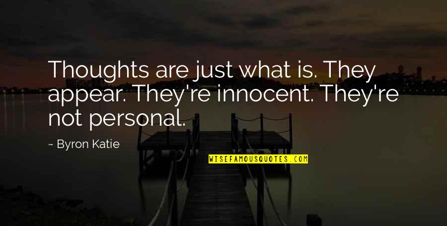 Tute Rishte Quotes By Byron Katie: Thoughts are just what is. They appear. They're