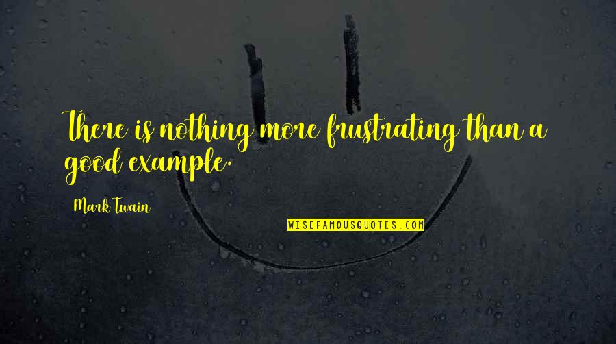 Tutions Quotes By Mark Twain: There is nothing more frustrating than a good