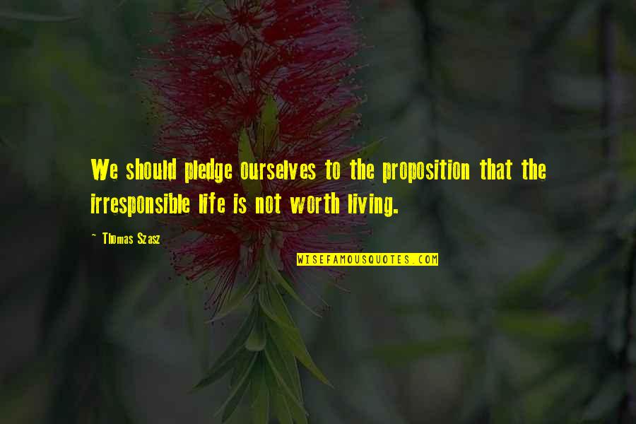 Tutions Quotes By Thomas Szasz: We should pledge ourselves to the proposition that