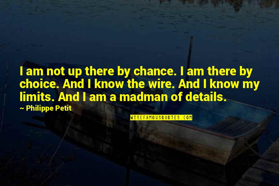 Tutmayin Quotes By Philippe Petit: I am not up there by chance. I