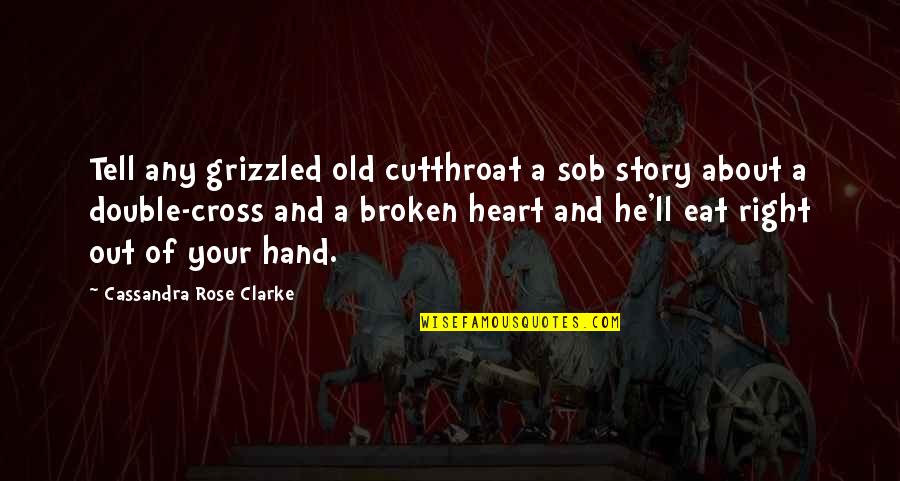 Tutoring Jobs Quotes By Cassandra Rose Clarke: Tell any grizzled old cutthroat a sob story