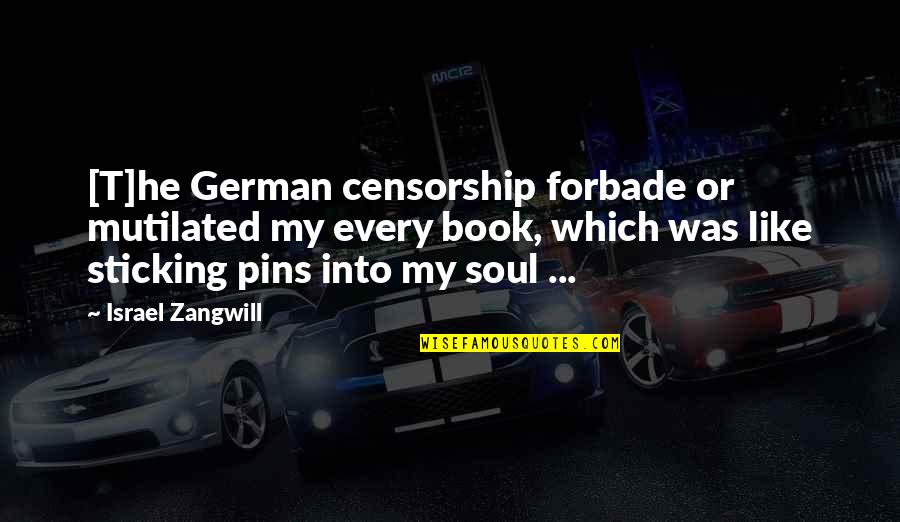 Tutoring Jobs Quotes By Israel Zangwill: [T]he German censorship forbade or mutilated my every