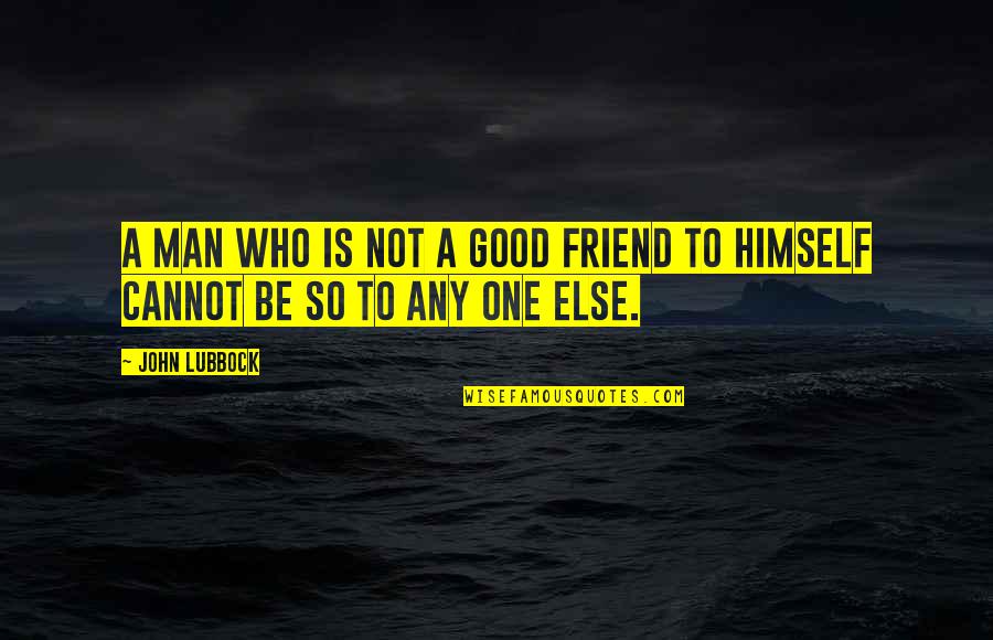 Tutunamayanlar Pdf Quotes By John Lubbock: A man who is not a good friend