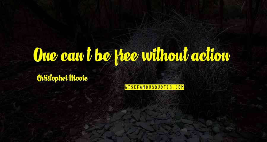 Tuyos Conjugation Quotes By Christopher Moore: One can't be free without action.