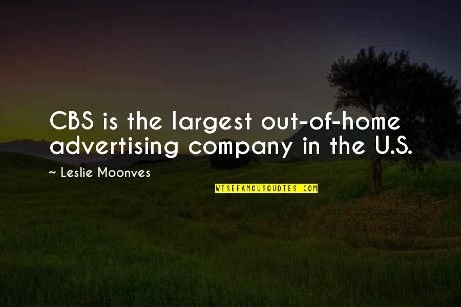 Tuyos Conjugation Quotes By Leslie Moonves: CBS is the largest out-of-home advertising company in