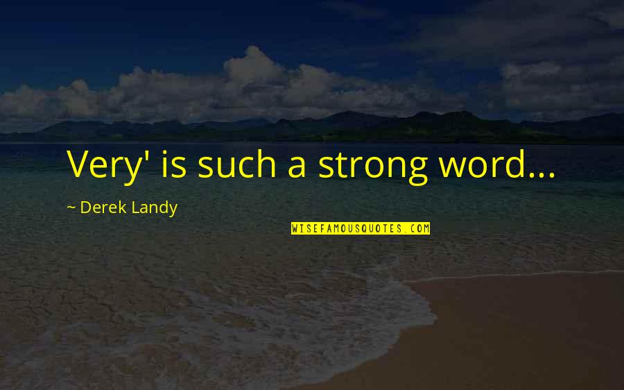 Tuyub Landscaping Quotes By Derek Landy: Very' is such a strong word...