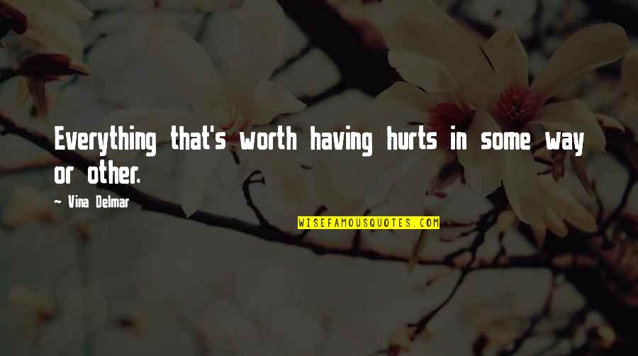 Tuyub Landscaping Quotes By Vina Delmar: Everything that's worth having hurts in some way