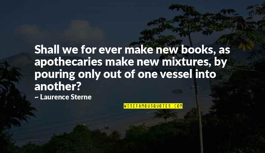 Tuyucuxho Quotes By Laurence Sterne: Shall we for ever make new books, as