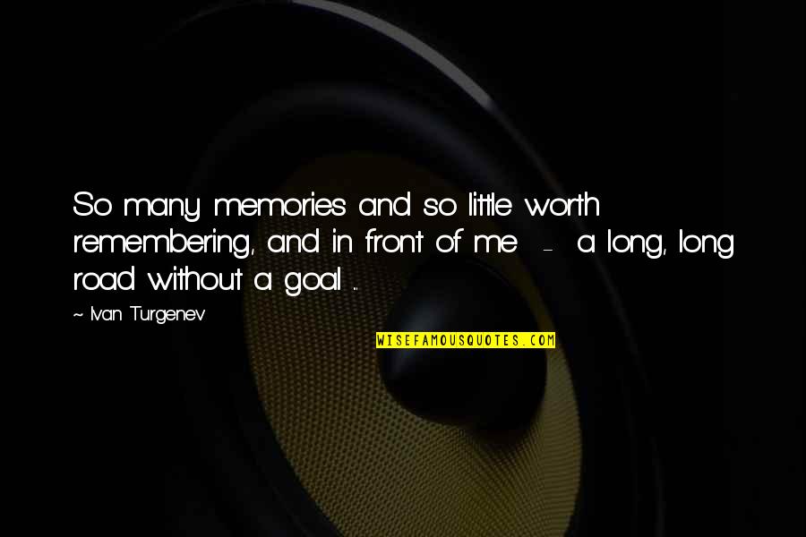 Tv Anchor Quotes By Ivan Turgenev: So many memories and so little worth remembering,