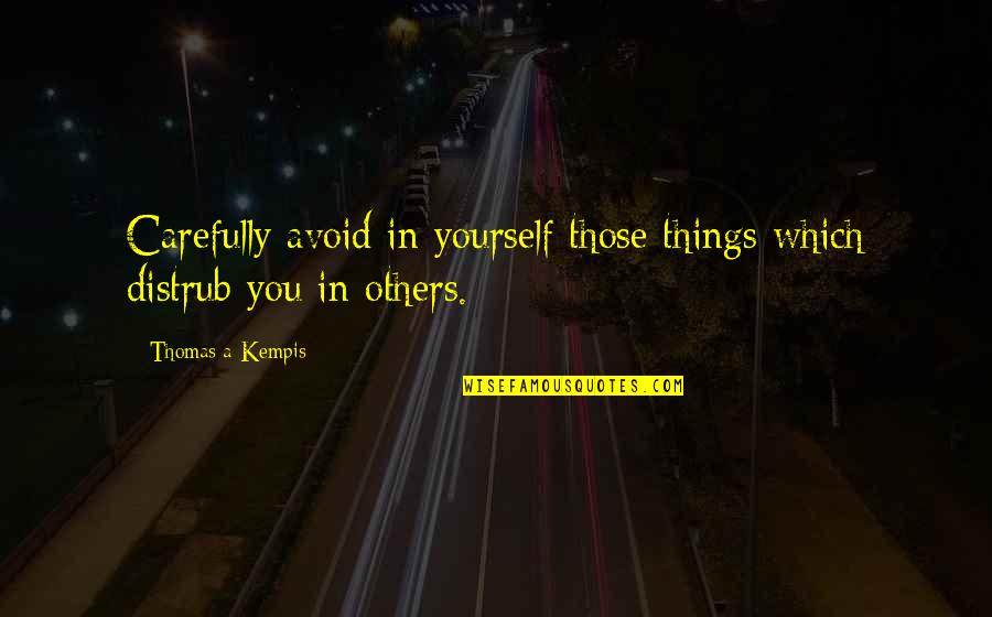 Tv Meubel Quotes By Thomas A Kempis: Carefully avoid in yourself those things which distrub