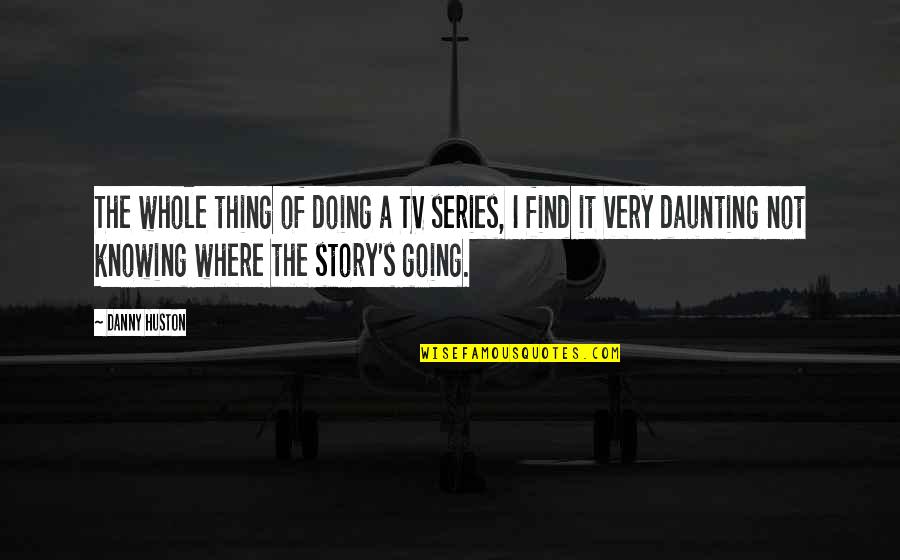 Tv Series Quotes By Danny Huston: The whole thing of doing a TV series,